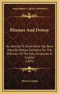 Rhemes and Doway; An Attempt to Show What Has Been Done by Roman Catholics for the Diffusion of the Holy Scriptures in English
