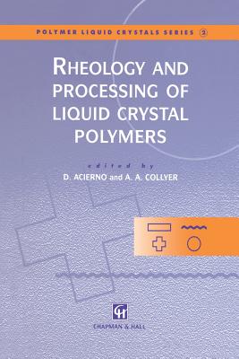 Rheology and Processing of Liquid Crystal Polymers - Acierno, Domenico (Editor), and Collyer, A A (Editor)