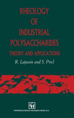 Rheology of Industrial Polysaccharides: Theory and Applications (Ch) - Lapasin, Romano, and Pricl, Sabrina