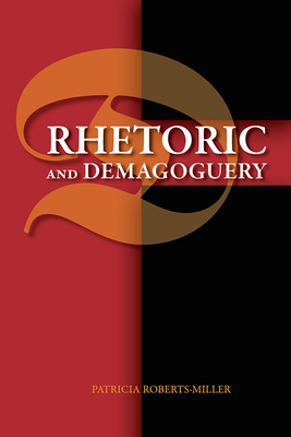Rhetoric and Demagoguery - Roberts-Miller, Patricia