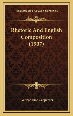 Rhetoric and English Composition (1907) - Carpenter, George Rice