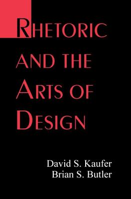 Rhetoric and the Arts of Design - Kaufer, David S, and Butler, Brian S