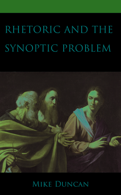 Rhetoric and the Synoptic Problem - Duncan, Mike