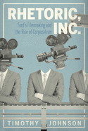 Rhetoric, Inc.: Ford's Filmmaking and the Rise of Corporatism
