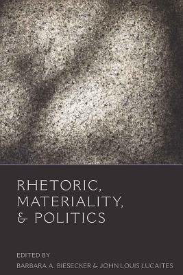 Rhetoric, Materiality, & Politics - Gronbeck, Bruce, and Jones, Clifford A, and Biesecker, Barbara A (Editor)