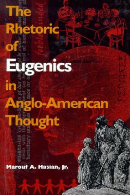 Rhetoric of Eugenics in Anglo-American Thought - Hasian Jr, Marouf