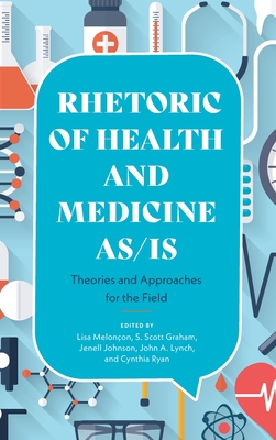 Rhetoric of Health and Medicine As/Is: Theories and Approaches for the Field - Melonon, Lisa (Editor)