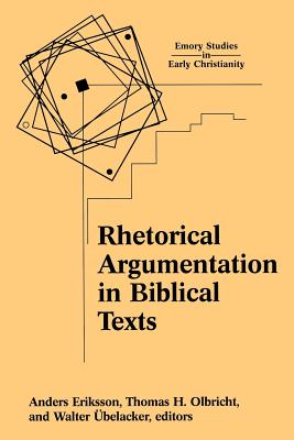 Rhetorical Argumentation in Biblical Texts - Eriksson, Anders (Editor), and Olbricht, Thomas H (Editor), and belacker, Walter (Editor)