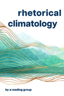 Rhetorical Climatology: By a Reading Group