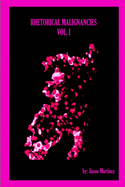 Rhetorical Malignancies Vol. I