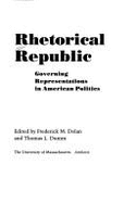 Rhetorical Republic: Governing Representations in American Politics