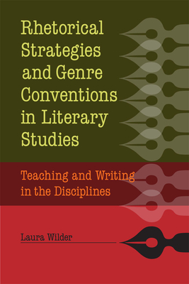 Rhetorical Strategies and Genre Conventions in Literary Studies: Teaching and Writing in the Disciplines - Wilder, Laura