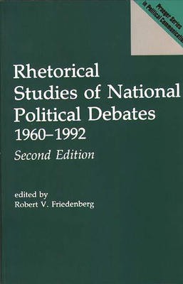 Rhetorical Studies of National Political Debates: 1960-1992, 2nd Edition (Revised) - Friedenberg, Robert V