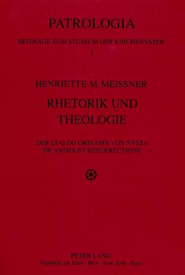 Rhetorik Und Theologie: Der Dialog Gregors Von Nyssa 'de Anima Et Resurrectione' - Drobner, Hubertus (Editor), and Spira, Andreas (Editor), and Meissner, Henriette