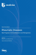 Rheumatic Diseases: New Progress in Clinical Research and Pathogenesis
