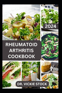 Rheumatoid Arthritis Cookbook: A Complete Guide with Anti-inflammatory Recipes to Relief pain, Increase Bone Strength and Boost Immune