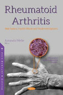 Rheumatoid Arthritis: Risk Factors, Health Effects and Treatment Options