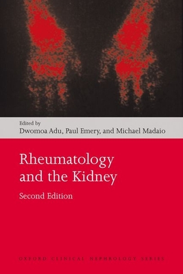 Rheumatology and the Kidney - Adu, Dwomoa (Editor), and Emery, Paul (Editor), and Madaio, Michael (Editor)