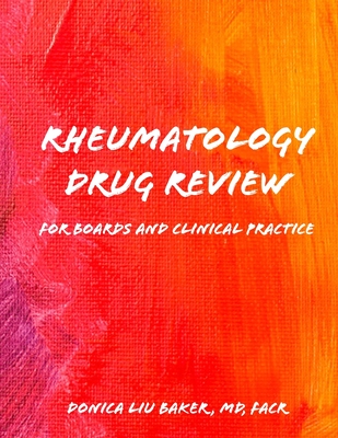 Rheumatology Drug Review: For Boards and Clinical Practice - Baker, Donica Liu