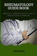 Rheumatology Guide Book: Medically Approved Way to Solve Rheumatology Problems