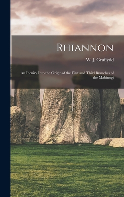 Rhiannon; an Inquiry Into the Origin of the First and Third Branches of the Mabinogi - Gruffydd, W J (William John) 1881- (Creator)