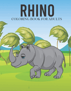 Rhino Coloring Book For Adults: An Adults Coloring Book With Many Rhino Illustrations For Relaxation And Stress Relief