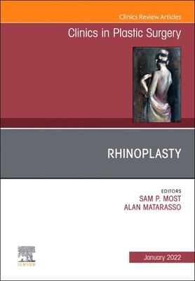 Rhinoplasty, an Issue of Clinics in Plastic Surgery: Volume 49-1 - Most, Sam P, MD (Editor), and Matarasso, Alan, MD (Editor)