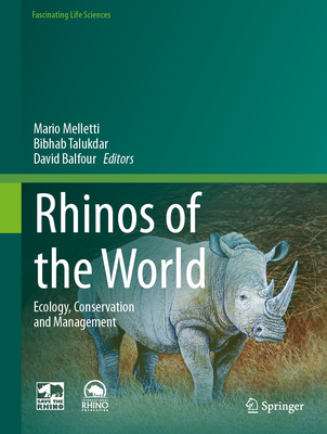 Rhinos of the World: Ecology, Conservation and Management - Melletti, Mario (Editor), and Talukdar, Bibhab (Editor), and Balfour, David (Editor)