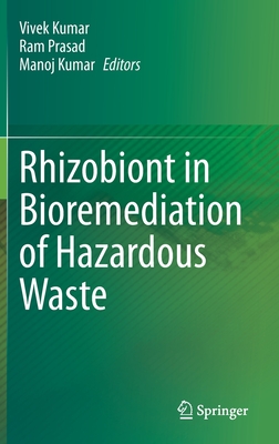 Rhizobiont in Bioremediation of Hazardous Waste - Kumar, Vivek (Editor), and Prasad, Ram (Editor), and Kumar, Manoj (Editor)