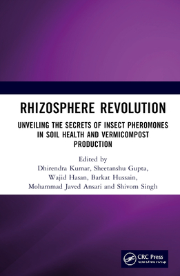 Rhizosphere Revolution: Unveiling the Secrets of Insect Pheromones in Soil Health and Vermicompost Production - Kumar, Dhirendra (Editor), and Gupta, Sheetanshu (Editor), and Hasan, Wajid (Editor)