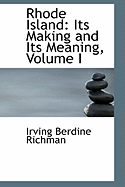 Rhode Island: Its Making and Its Meaning, Volume I