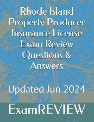 Rhode Island Property Producer Insurance License Exam Review Questions & Answers - Yu, Mike, and Examreview