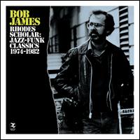 Rhodes Scholar: Jazz-Funk Classics 1974-1982 - Bob James