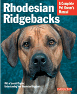 Rhodesian Ridgebacks: Everything about Purchase, Care, Nutrition, Behavior, and Training