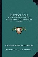 Rhodologia: Seu Philosophico-Medica Generosae Rosae Descriptio (1628)