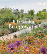 RHS Garden Bridgewater: The Making of a Garden