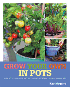 RHS Grow Your Own: Crops in Pots: with 30 step-by-step projects using vegetables, fruit and herbs