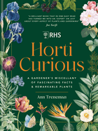 RHS Horti Curious: A Gardener's Miscellany of Fascinating Facts & Remarkable Plants