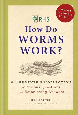 RHS How Do Worms Work?: A Gardener's Collection of Curious Questions and Astonishing Answers - Barter, Guy, and Royal Horticultural Society