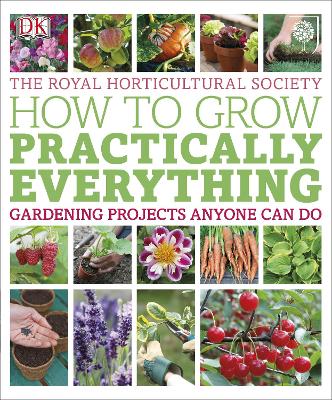 RHS How to Grow Practically Everything: Gardening Projects Anyone Can Do - Leendertz, Lia, and Allaway, Zia