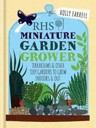 RHS Miniature Garden Grower: Terrariums & Other Tiny Gardens to Grow Indoors & Out