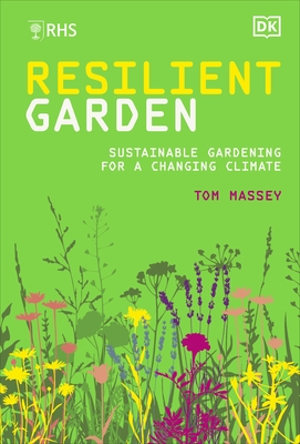 RHS Resilient Garden: Sustainable Gardening for a Changing Climate - Massey, Tom, M.D.