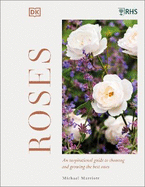 RHS Roses: An Inspirational Guide to Choosing and Growing the Best Roses