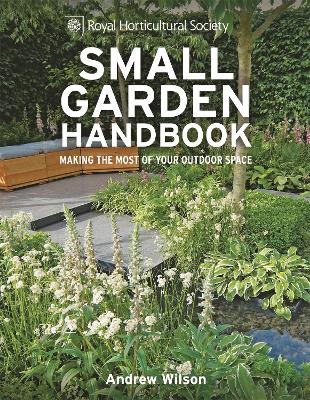 RHS Small Garden Handbook: Making the most of your outdoor space - Wilson, Andrew