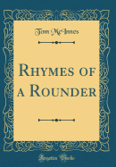 Rhymes of a Rounder (Classic Reprint)