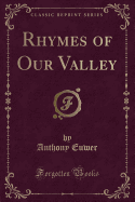 Rhymes of Our Valley (Classic Reprint)