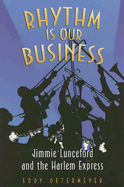 Rhythm Is Our Business: Jimmie Lunceford and the Harlem Express