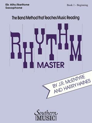 Rhythm Master - Book 1 (Beginner): Alto/Baritone Saxophone - McEntyre, J R (Composer), and Haines, Harry (Composer)