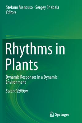 Rhythms in Plants: Dynamic Responses in a Dynamic Environment - Mancuso, Stefano (Editor), and Shabala, Sergey (Editor)