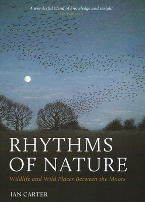Rhythms of Nature: Wildlife and Wild Places Between the Moors - Carter, Ian